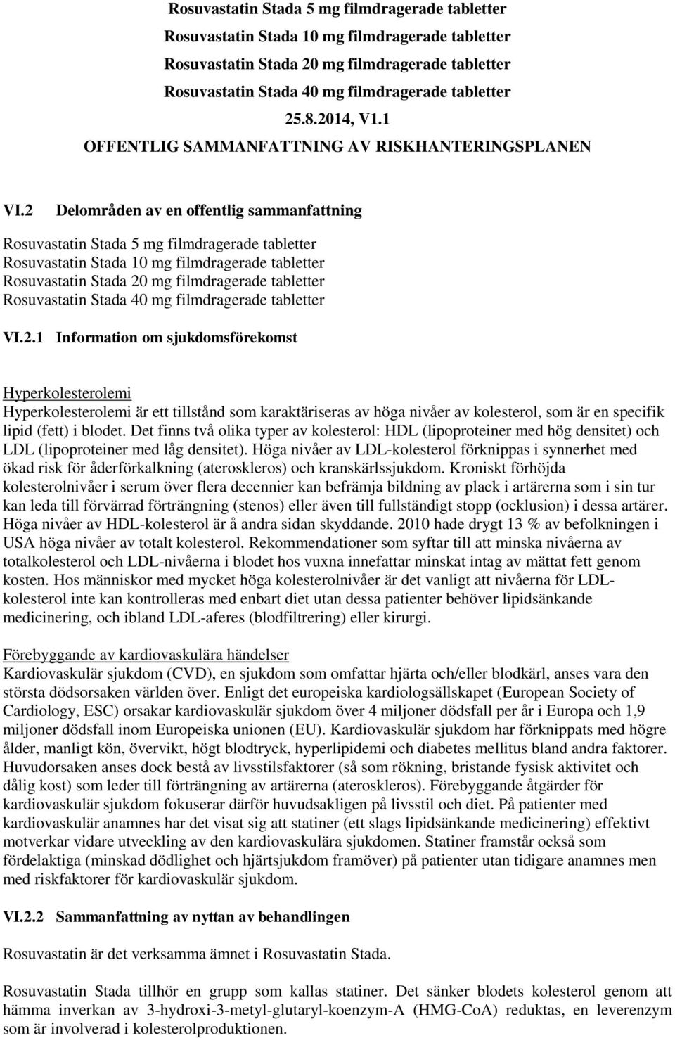 2 Delområden av en offentlig sammanfattning Rosuvastatin Stada 5 mg filmdragerade tabletter Rosuvastatin Stada 10 mg filmdragerade tabletter Rosuvastatin Stada 20 mg filmdragerade tabletter