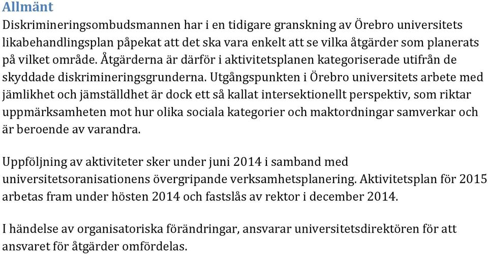 Utgångspunkten i Örebro universitets arbete med jämlikhet och jämställdhet är dock ett så kallat intersektionellt perspektiv, som riktar uppmärksamheten mot hur olika sociala kategorier och