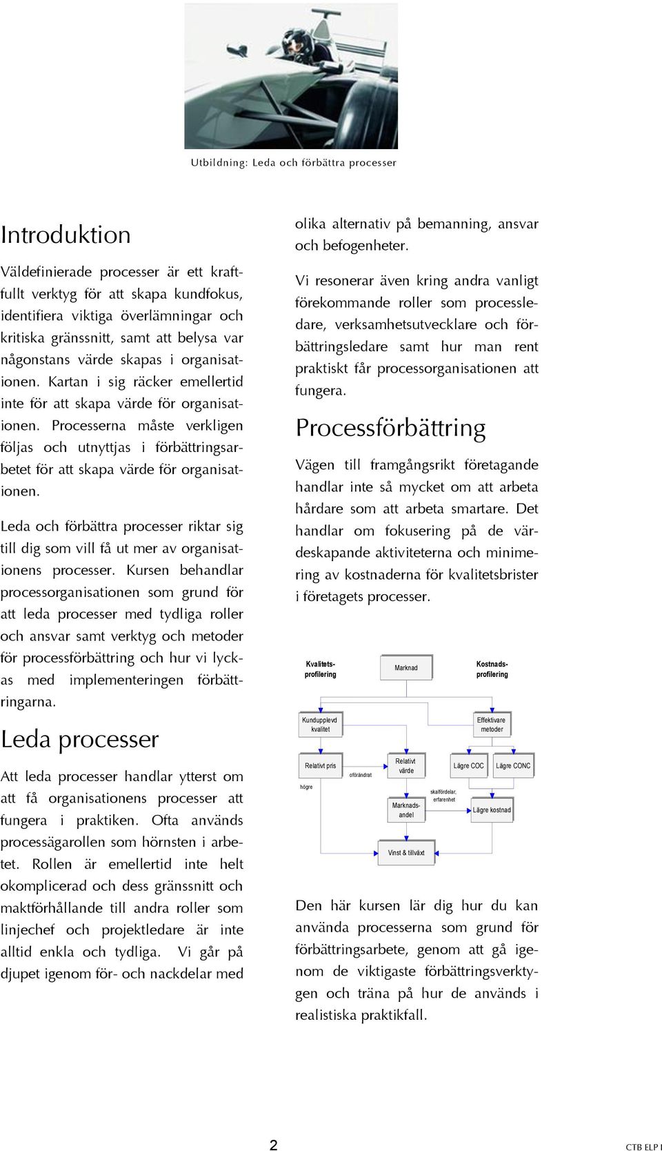 Processerna måste verkligen följas och utnyttjas i förbättringsarbetet för att skapa värde för organisationen.