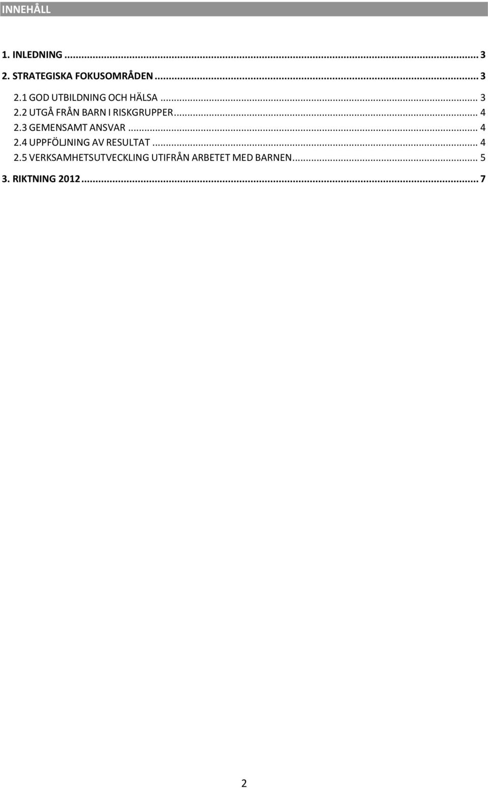 .. 4 2.4 UPPFÖLJNING AV RESULTAT... 4 2.5 VERKSAMHETSUTVECKLING UTIFRÅN ARBETET MED BARNEN.