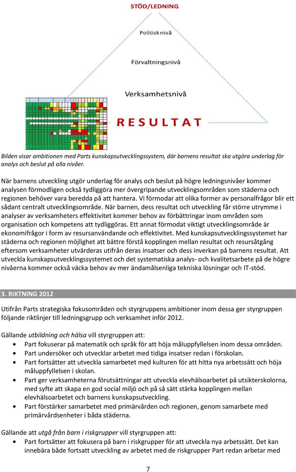 vara beredda på att hantera. Vi förmodar att olika former av personalfrågor blir ett sådant centralt utvecklingsområde.