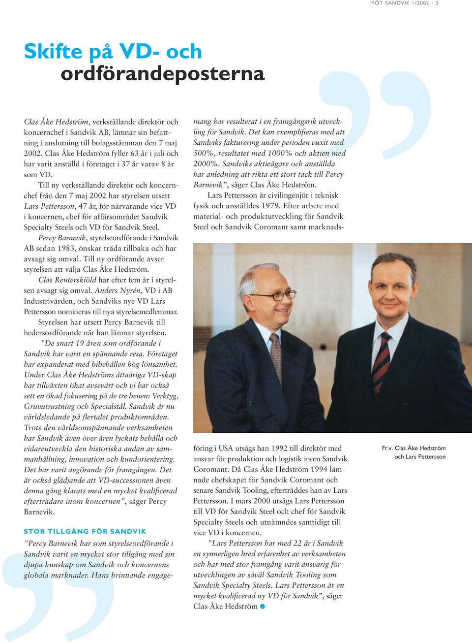 Till ny verkställande direktör och koncernchef från den 7 maj 2002 har styrelsen utsett Lars Pettersson, 47 år, för närvarande vice VD i koncernen, chef för affärsområdet Sandvik Specialty Steels och