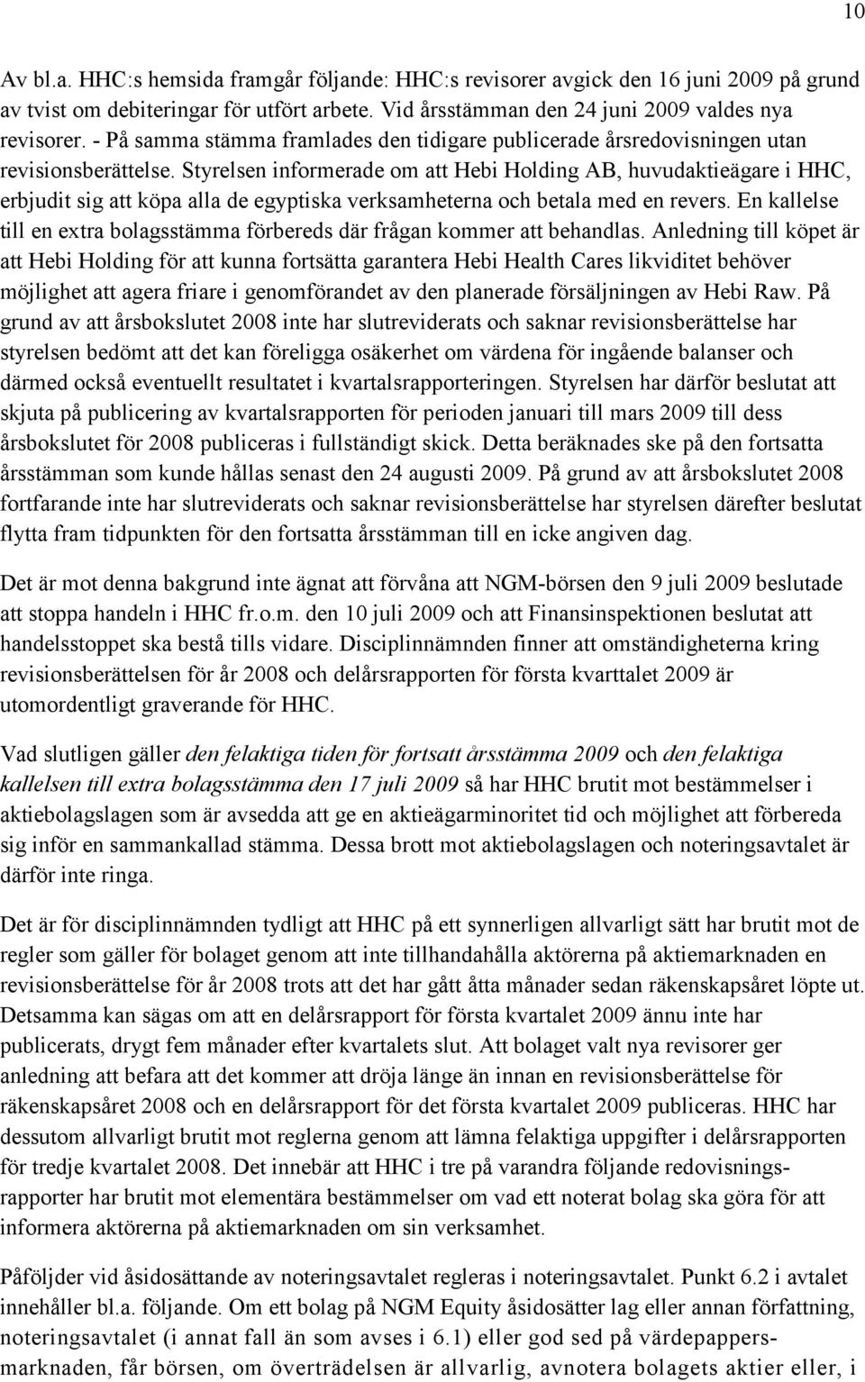 Styrelsen informerade om att Hebi Holding AB, huvudaktieägare i HHC, erbjudit sig att köpa alla de egyptiska verksamheterna och betala med en revers.