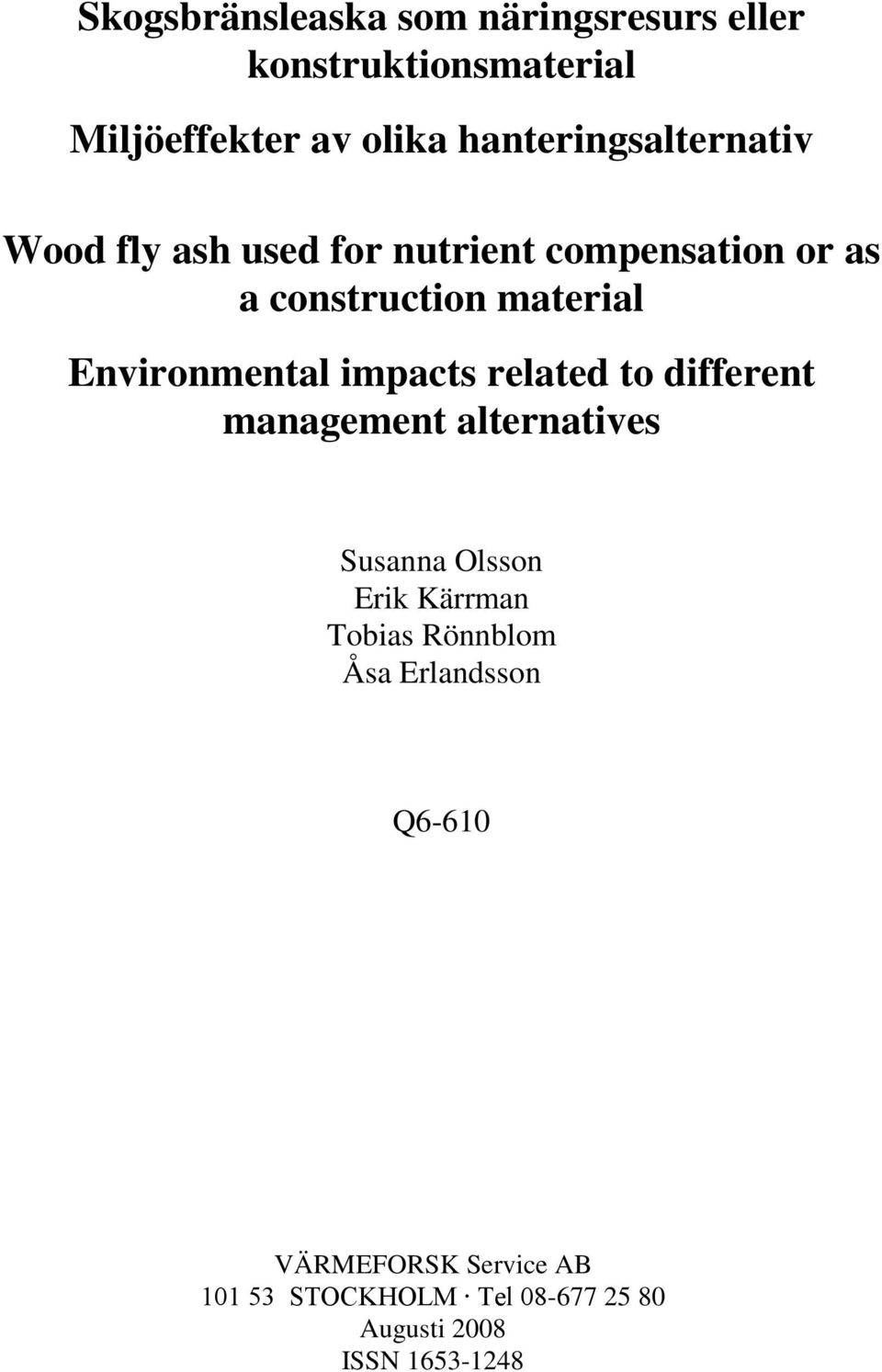 Environmental impacts related to different management alternatives Susanna Olsson Erik Kärrman