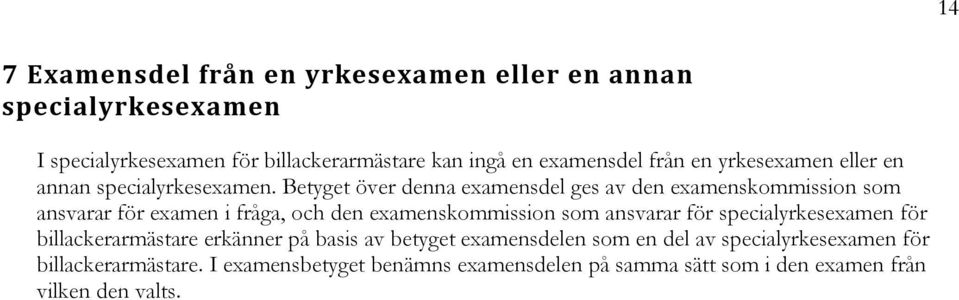 Betyget över denna examensdel ges av den examenskommission som ansvarar för examen i fråga, och den examenskommission som ansvarar för