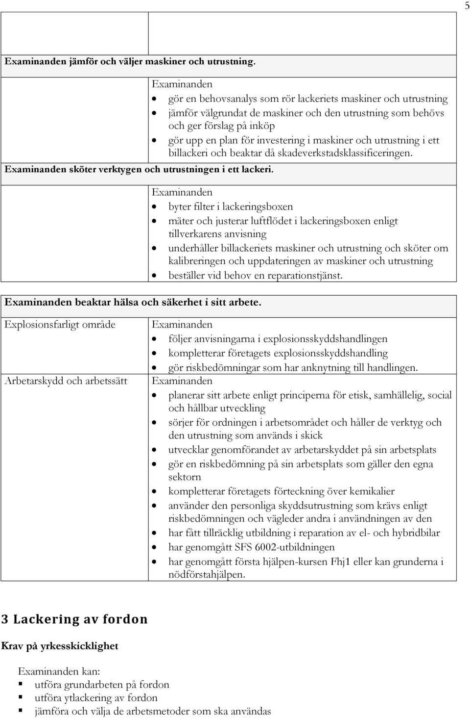 utrustning i ett billackeri och beaktar då skadeverkstadsklassificeringen.