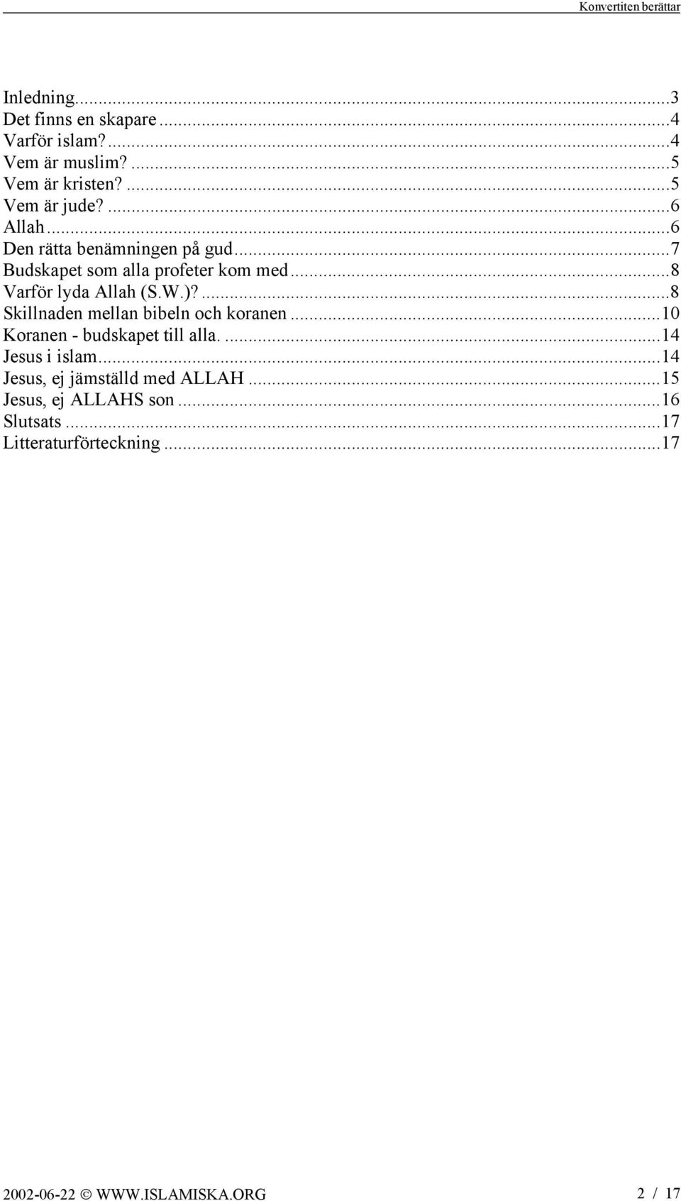 ...8 Skillnaden mellan bibeln och koranen...10 Koranen - budskapet till alla....14 Jesus i islam.