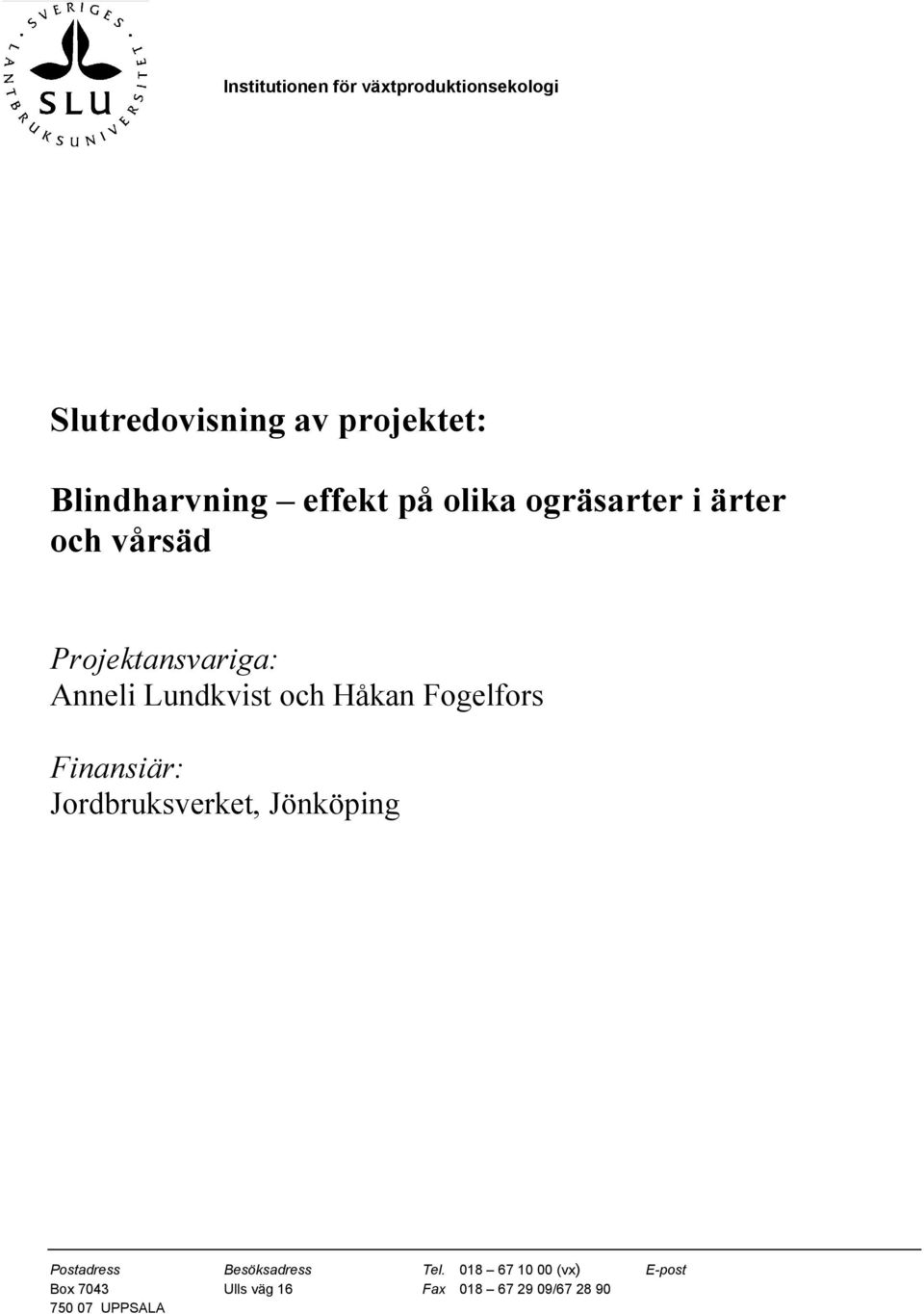 Anneli Lundkvist och Håkan Fogelfors Finansiär: Jordbruksverket, Jönköping