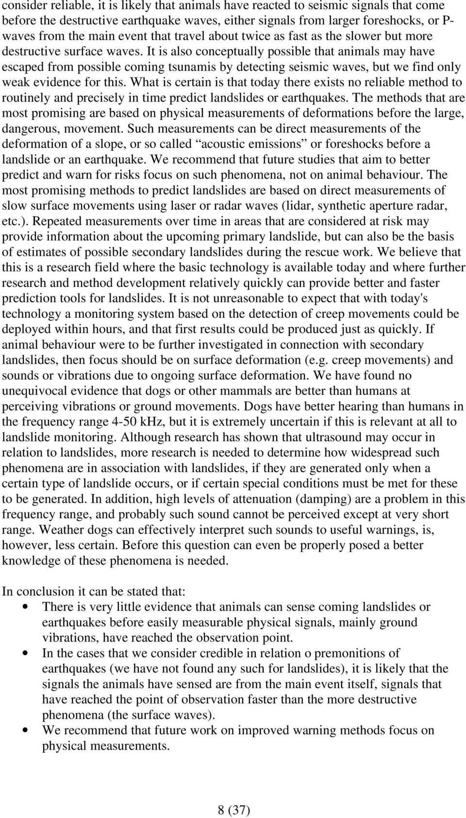 It is also conceptually possible that animals may have escaped from possible coming tsunamis by detecting seismic waves, but we find only weak evidence for this.