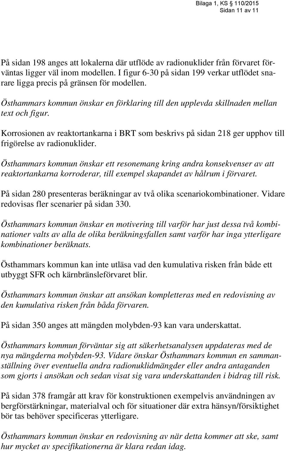 Korrosionen av reaktortankarna i BRT som beskrivs på sidan 218 ger upphov till frigörelse av radionuklider.