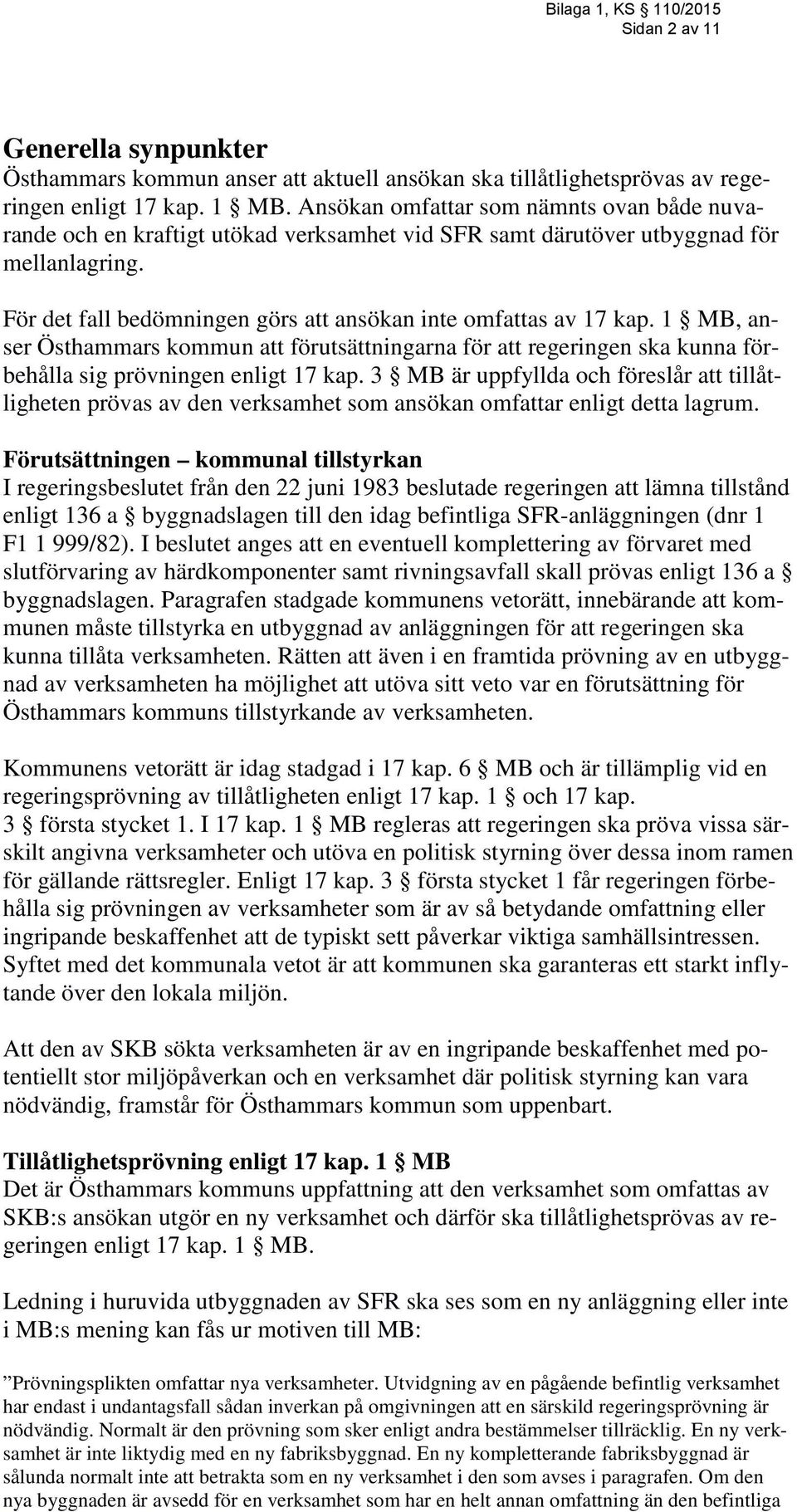 1 MB, anser Östhammars kommun att förutsättningarna för att regeringen ska kunna förbehålla sig prövningen enligt 17 kap.