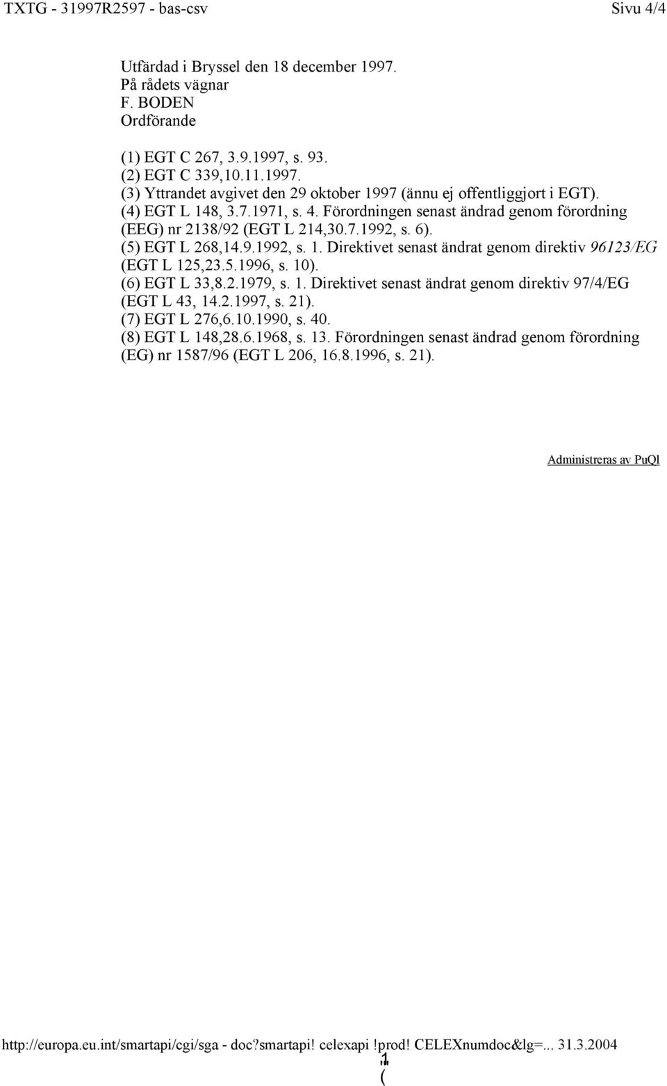 5.1996, s. 10). (6) EGT L 33,8.2.1979, s. 1. Direktivet senast ändrat genom direktiv 97/4/EG (EGT L 43, 14.2.1997, s. 21). (7) EGT L 276,6.10.1990, s. 40. (8) EGT L 148,28.6.1968, s. 13.