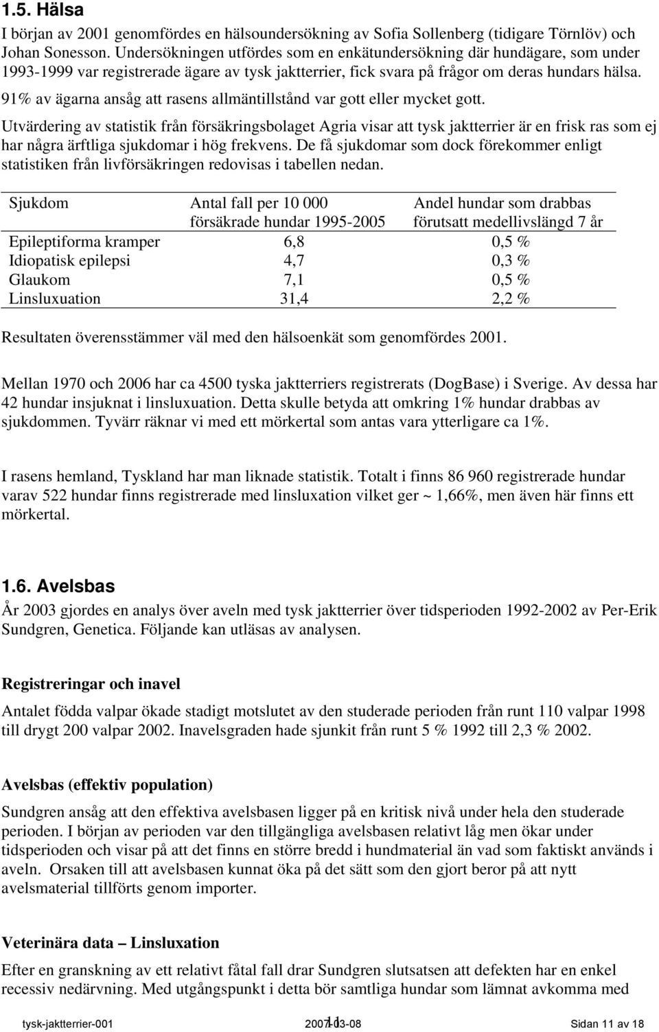 91% av ägarna ansåg att rasens allmäntillstånd var gott eller mycket gott.