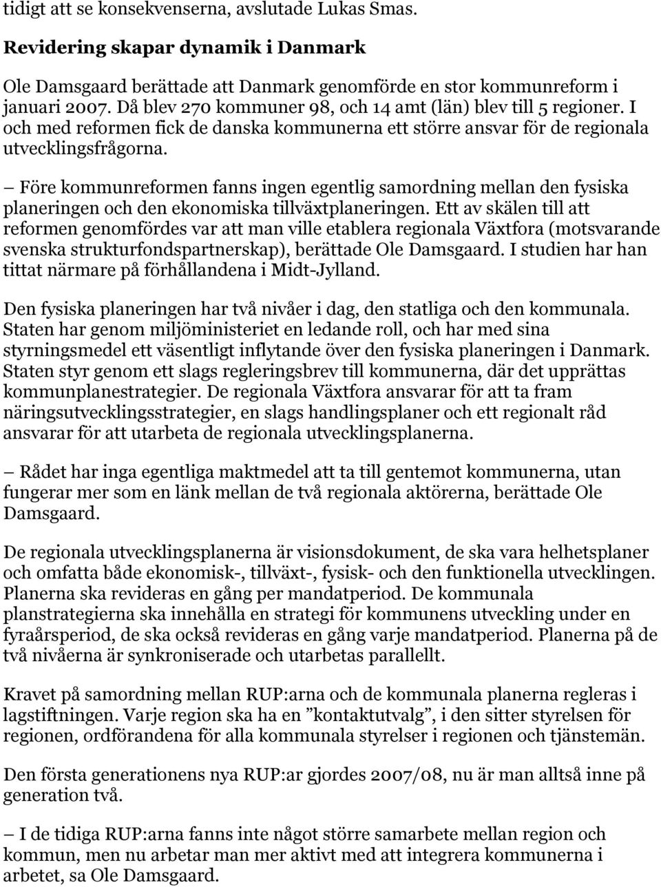 Före kommunreformen fanns ingen egentlig samordning mellan den fysiska planeringen och den ekonomiska tillväxtplaneringen.