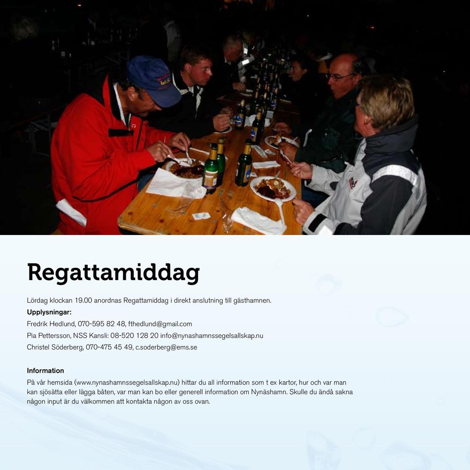 nu Christel Söderberg, 070-475 45 49, c.soderberg@ems.se Information På vår hemsida (www.nynashamnssegelsallskap.