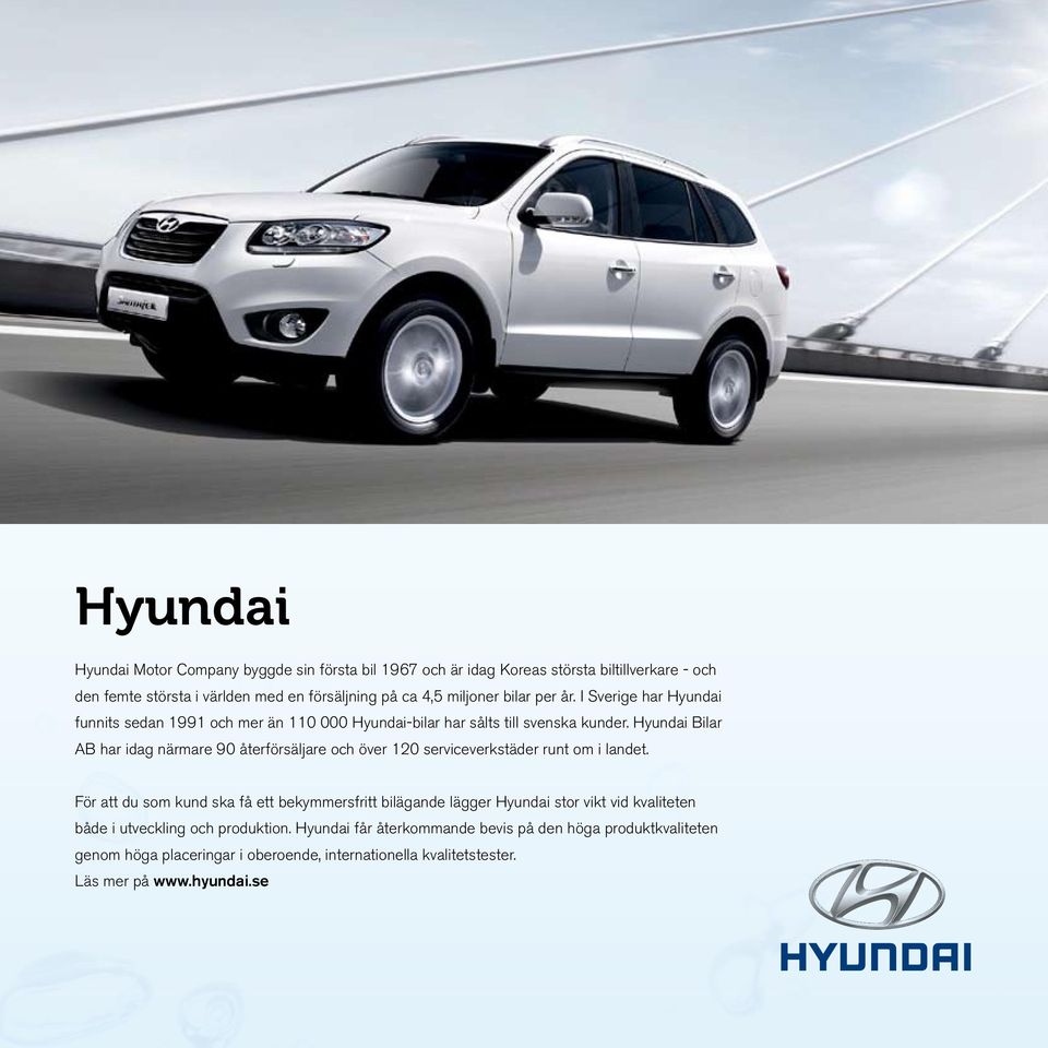 Hyundai Bilar AB har idag närmare 90 återförsäljare och över 120 serviceverkstäder runt om i landet.