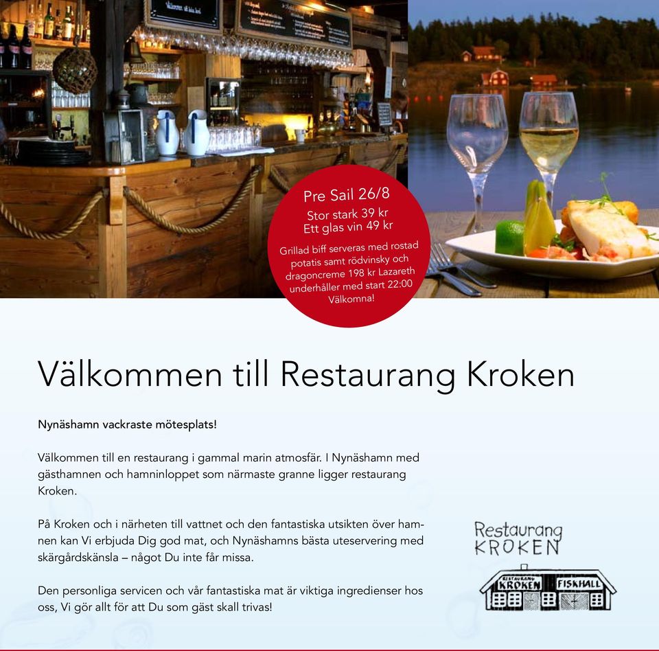 I Nynäshamn med gästhamnen och hamninloppet som närmaste granne ligger restaurang Kroken.