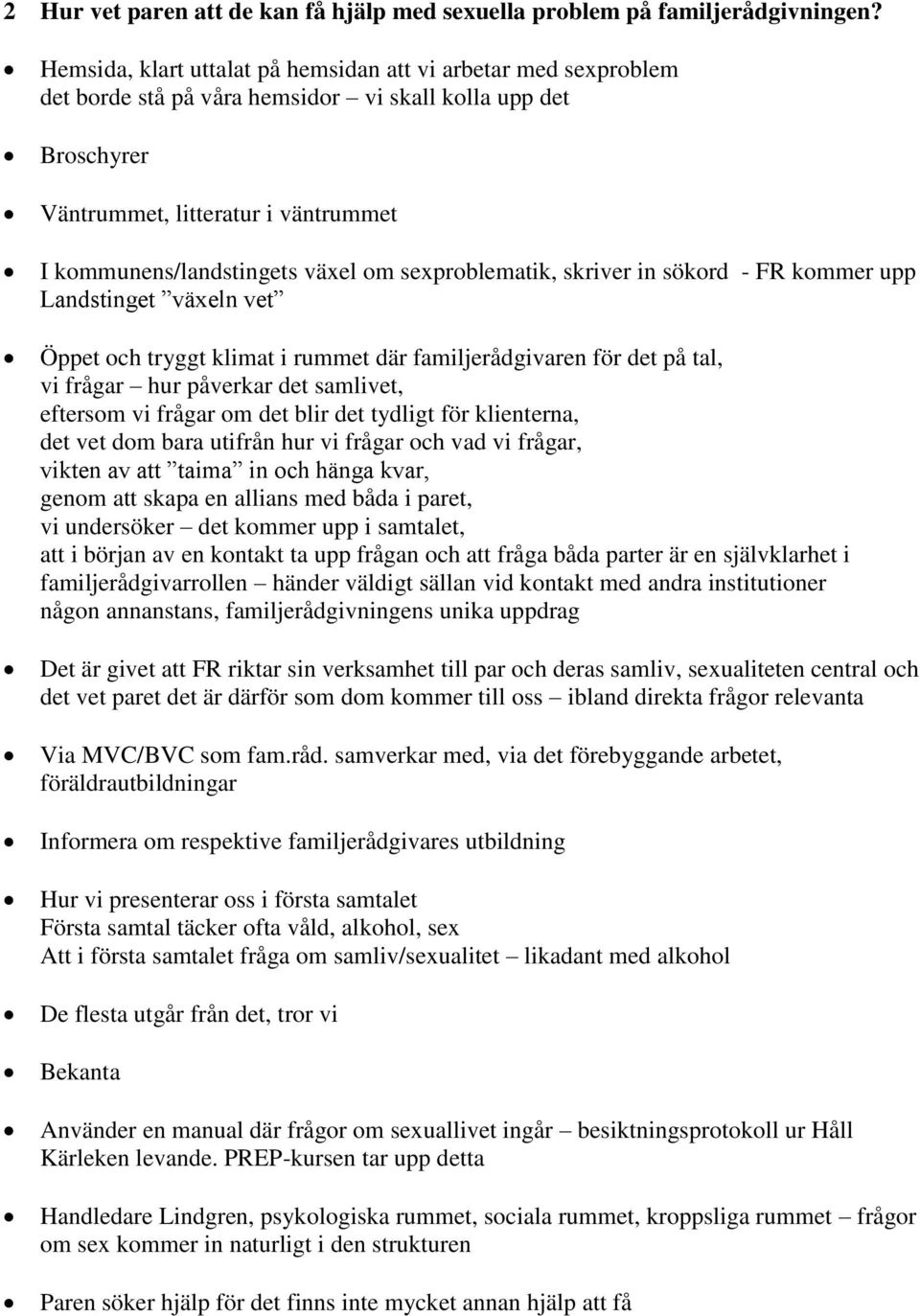 sexproblematik, skriver in sökord - FR kommer upp Landstinget växeln vet Öppet och tryggt klimat i rummet där familjerådgivaren för det på tal, vi frågar hur påverkar det samlivet, eftersom vi frågar