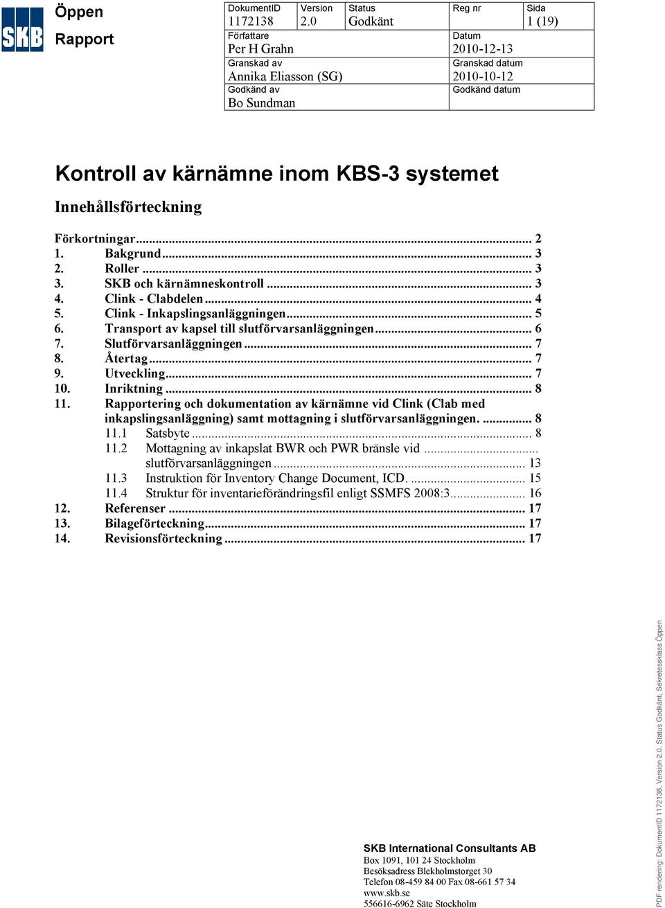 Förkortningar... 2 1. Bakgrund... 3 2. Roller... 3 3. SKB och kärnämneskontroll... 3 4. Clink - Clabdelen... 4 5. Clink - Inkapslingsanläggningen... 5 6.