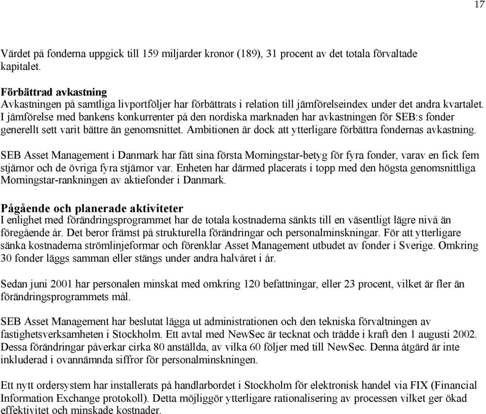 I jämförelse med bankens konkurrenter på den nordiska marknaden har avkastningen för SEB:s fonder generellt sett varit bättre än genomsnittet.