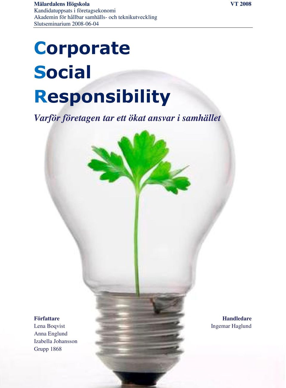 Social Responsibility Varför företagen tar ett ökat ansvar i samhället