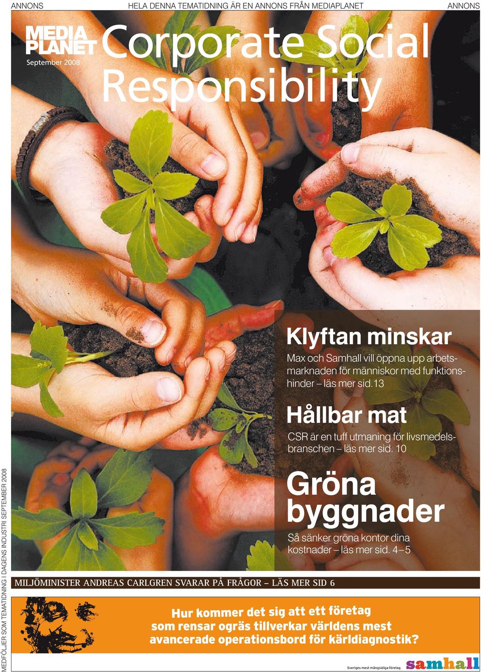 10 MEDFÖLJER SOM TEMATIDNING I DAGENS INDuSTRI SEPTEMBER 2008 MILJÖMINISTER ANDREAS CARLGREN SVARAR PÅ FRÅGOR LÄS MER SID 6 Gröna byggnader Så sänker gröna kontor