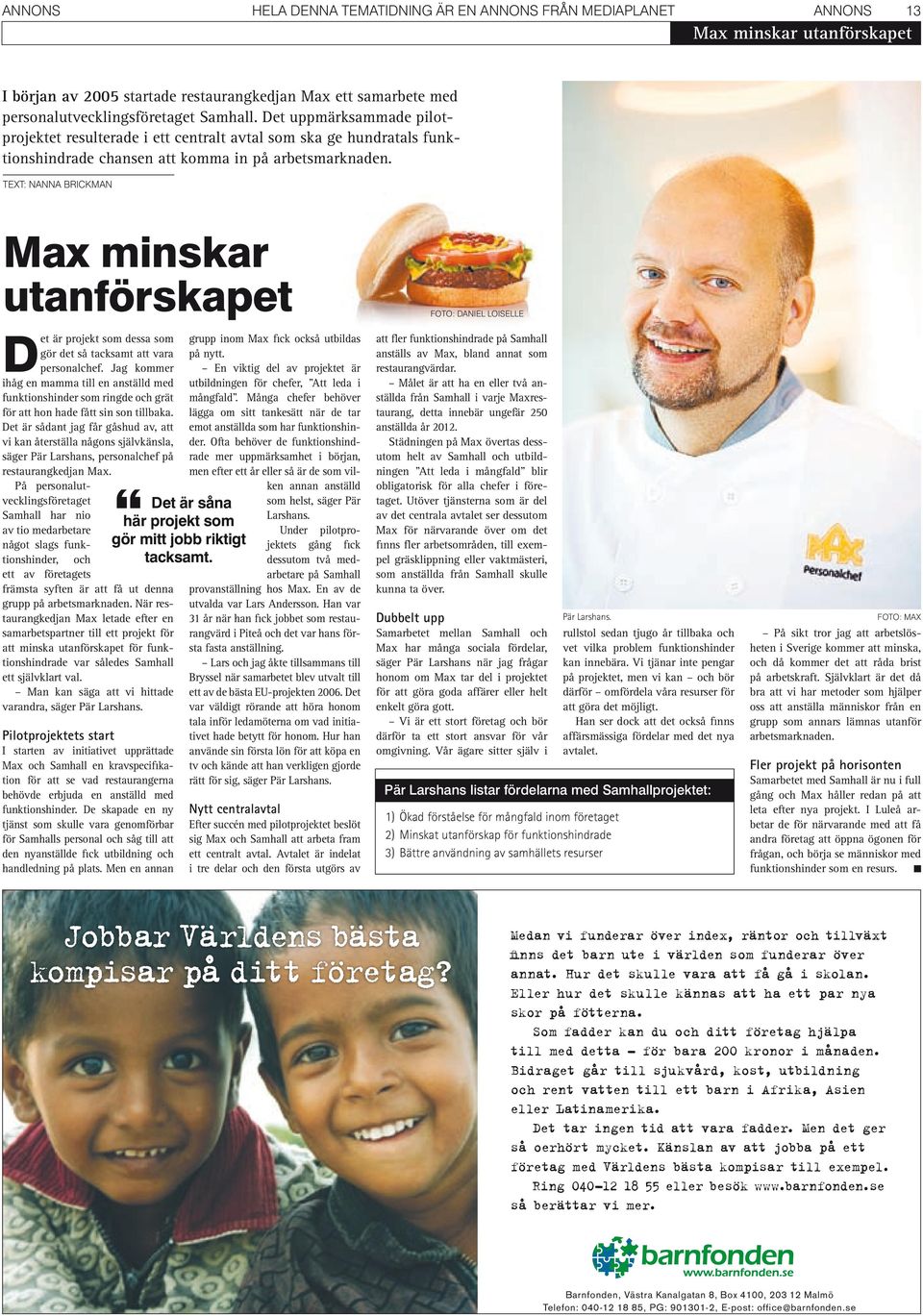 TEXT: NANNA BRICkMAN Max minskar utanförskapet Det är projekt som dessa som gör det så tacksamt att vara personalchef.