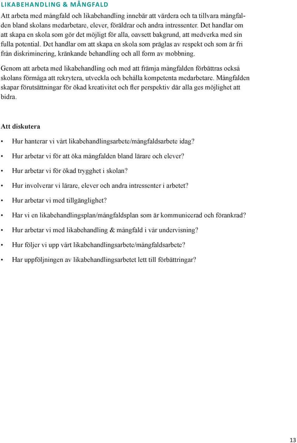 Det handlar om att skapa en skola som präglas av respekt och som är fri från diskriminering, kränkande behandling och all form av mobbning.