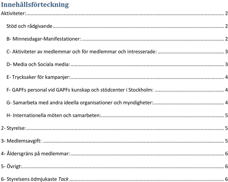 .. 4 F- GAPFs personal vid GAPFs kunskap och stödcenter i Stockholm:... 4 G- Samarbeta med andra ideella organisationer och myndigheter:.