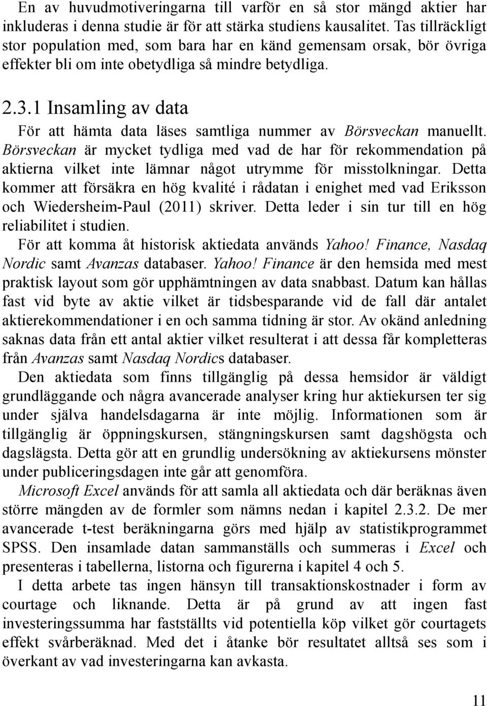 1 Insamling av data För att hämta data läses samtliga nummer av Börsveckan manuellt.