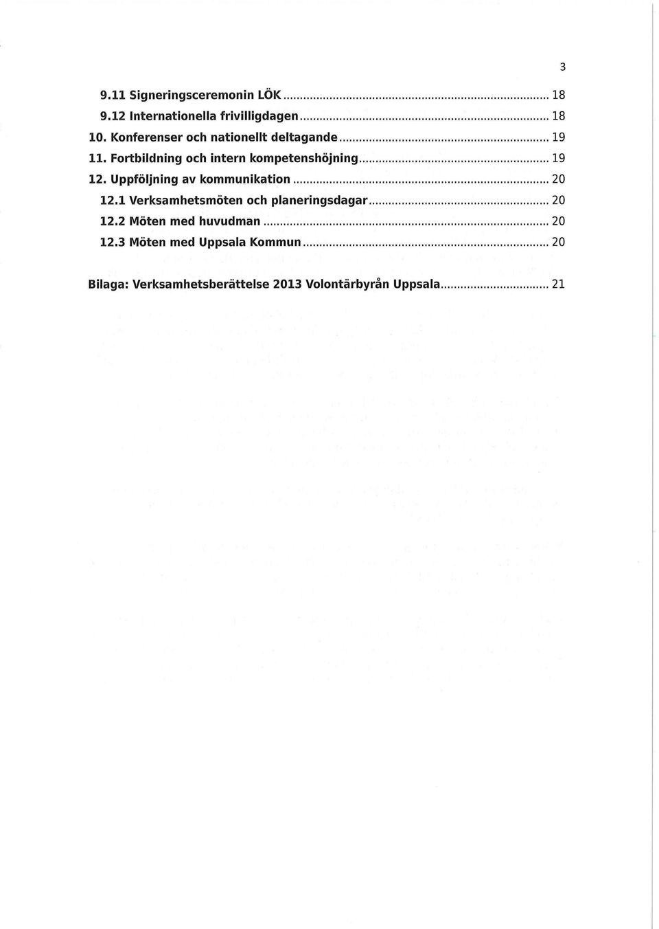 Uppföljning av kommunikation 20 12.1 Verksamhetsmöten och planeringsdagar 20 12.