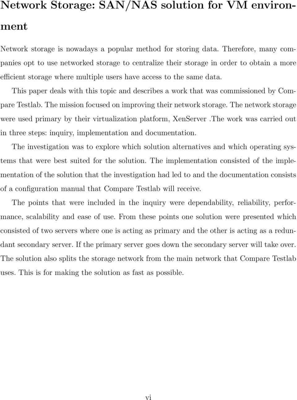 This paper deals with this topic and describes a work that was commissioned by Compare Testlab. The mission focused on improving their network storage.