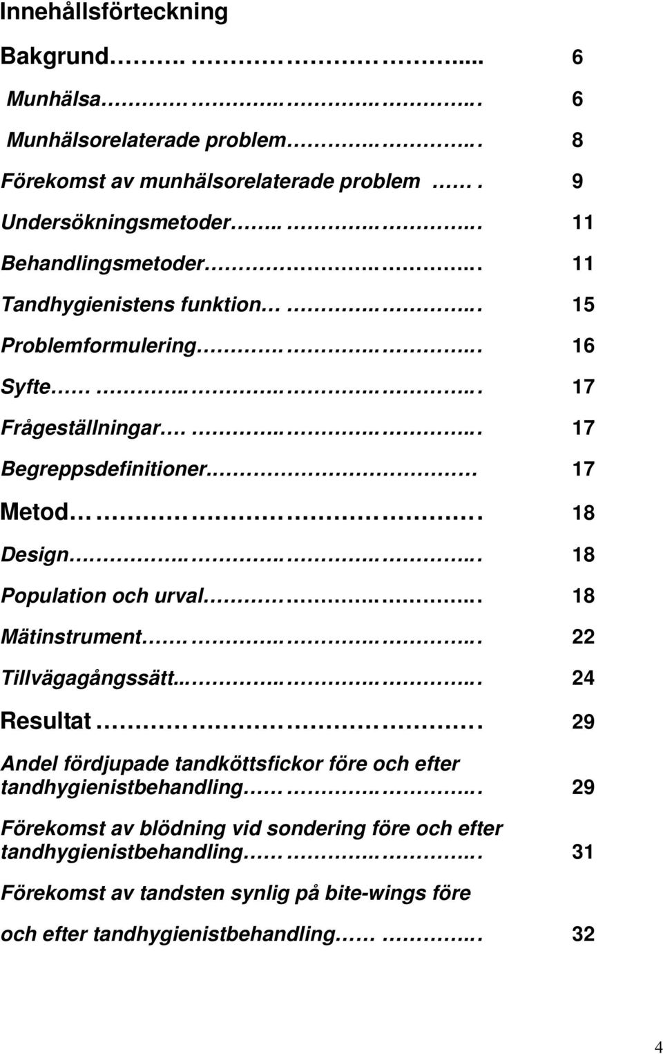 ......... 18 Population och urval..... 18 Mätinstrument........ 22 Tillvägagångssätt.......... 24 Resultat.