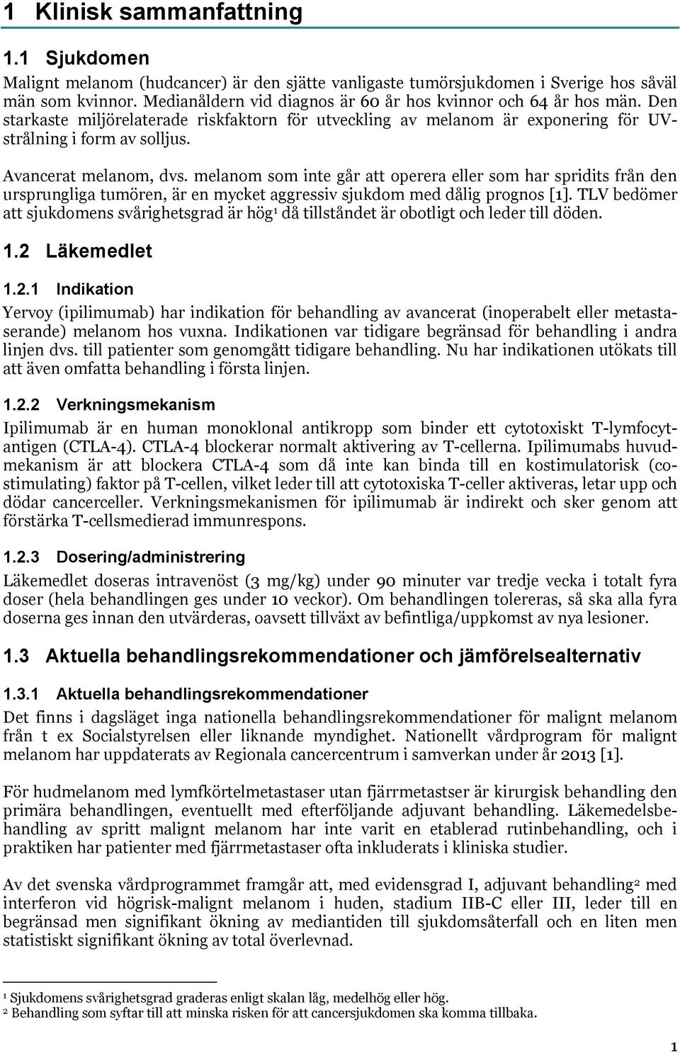 Avancerat melanom, dvs. melanom som inte går att operera eller som har spridits från den ursprungliga tumören, är en mycket aggressiv sjukdom med dålig prognos [1].