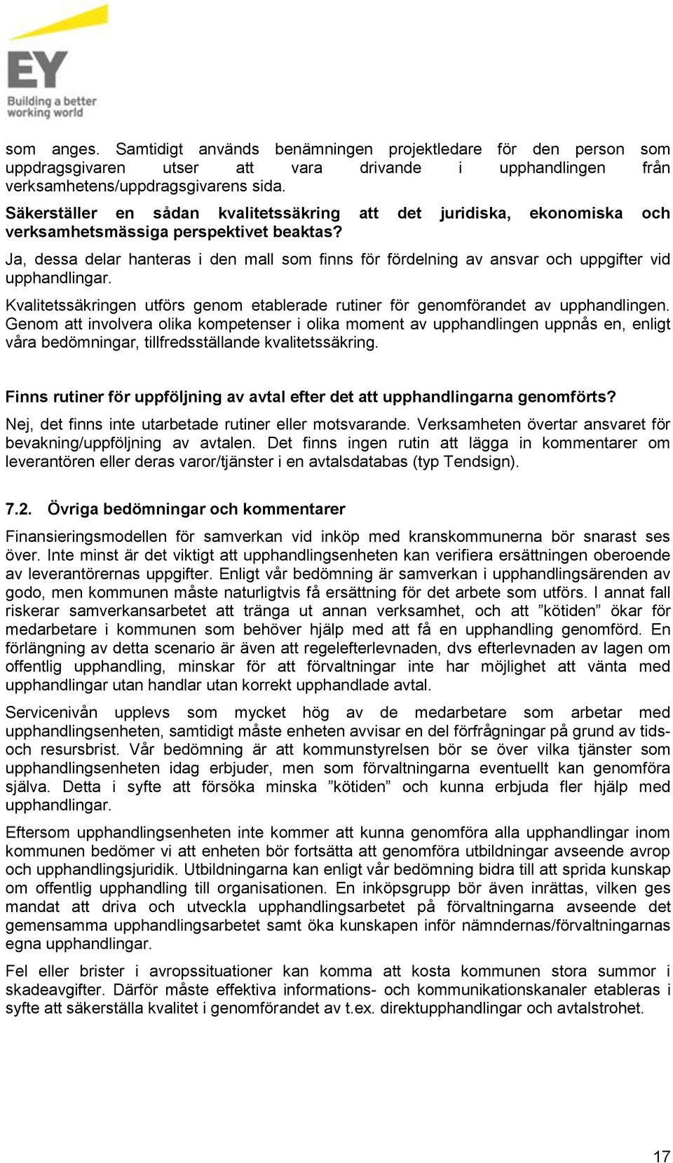 Ja, dessa delar hanteras i den mall som finns för fördelning av ansvar och uppgifter vid upphandlingar. Kvalitetssäkringen utförs genom etablerade rutiner för genomförandet av upphandlingen.