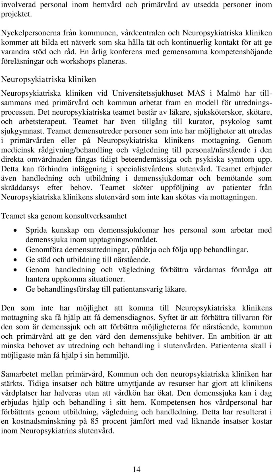 En årlig konferens med gemensamma kompetenshöjande föreläsningar och workshops planeras.