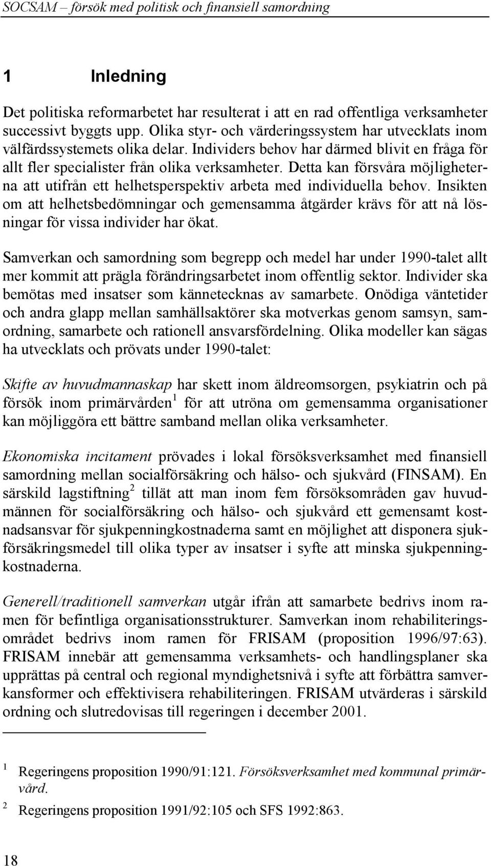 Insikten om att helhetsbedömningar och gemensamma åtgärder krävs för att nå lösningar för vissa individer har ökat.