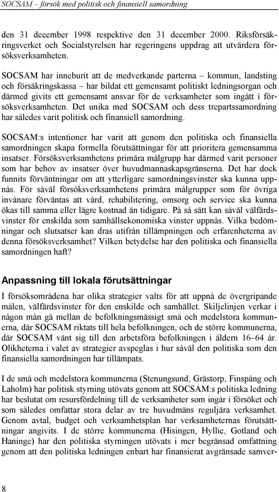 ingått i försöksverksamheten. Det unika med SOCSAM och dess trepartssamordning har således varit politisk och finansiell samordning.