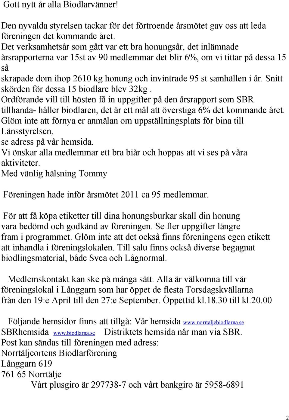 samhällen i år. Snitt skörden för dessa 15 biodlare blev 32kg.