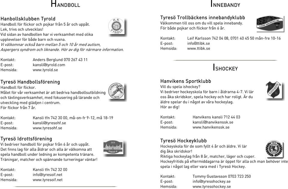 com Hemsida: www.tyrold.se Tyresö Handbollsförening Handboll för flickor.