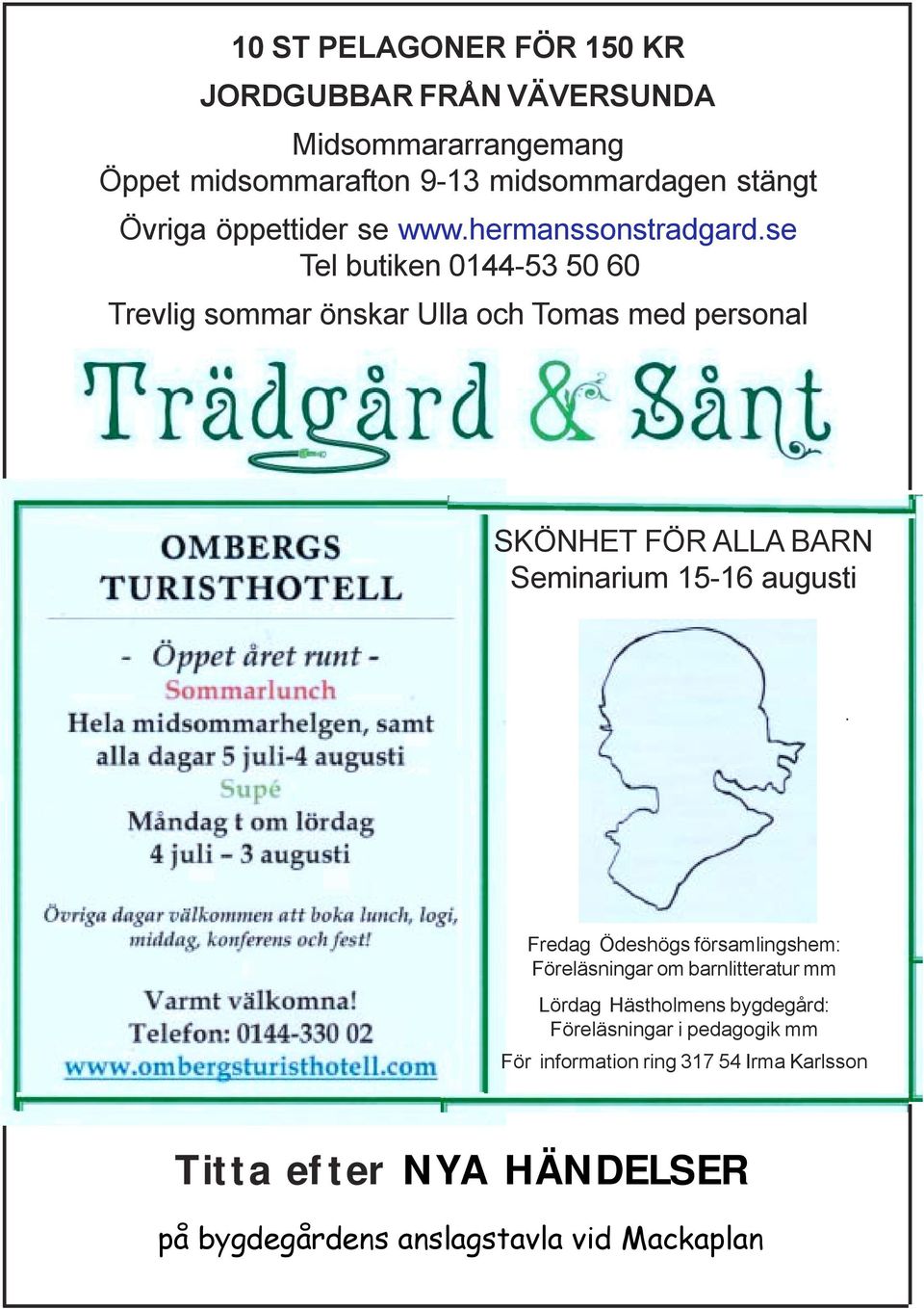 se Tel butiken 0144-53 50 60 Trevlig sommar önskar Ulla och Tomas med personal SKÖNHET FÖR ALLA BARN Seminarium 15-16 augusti Fredag