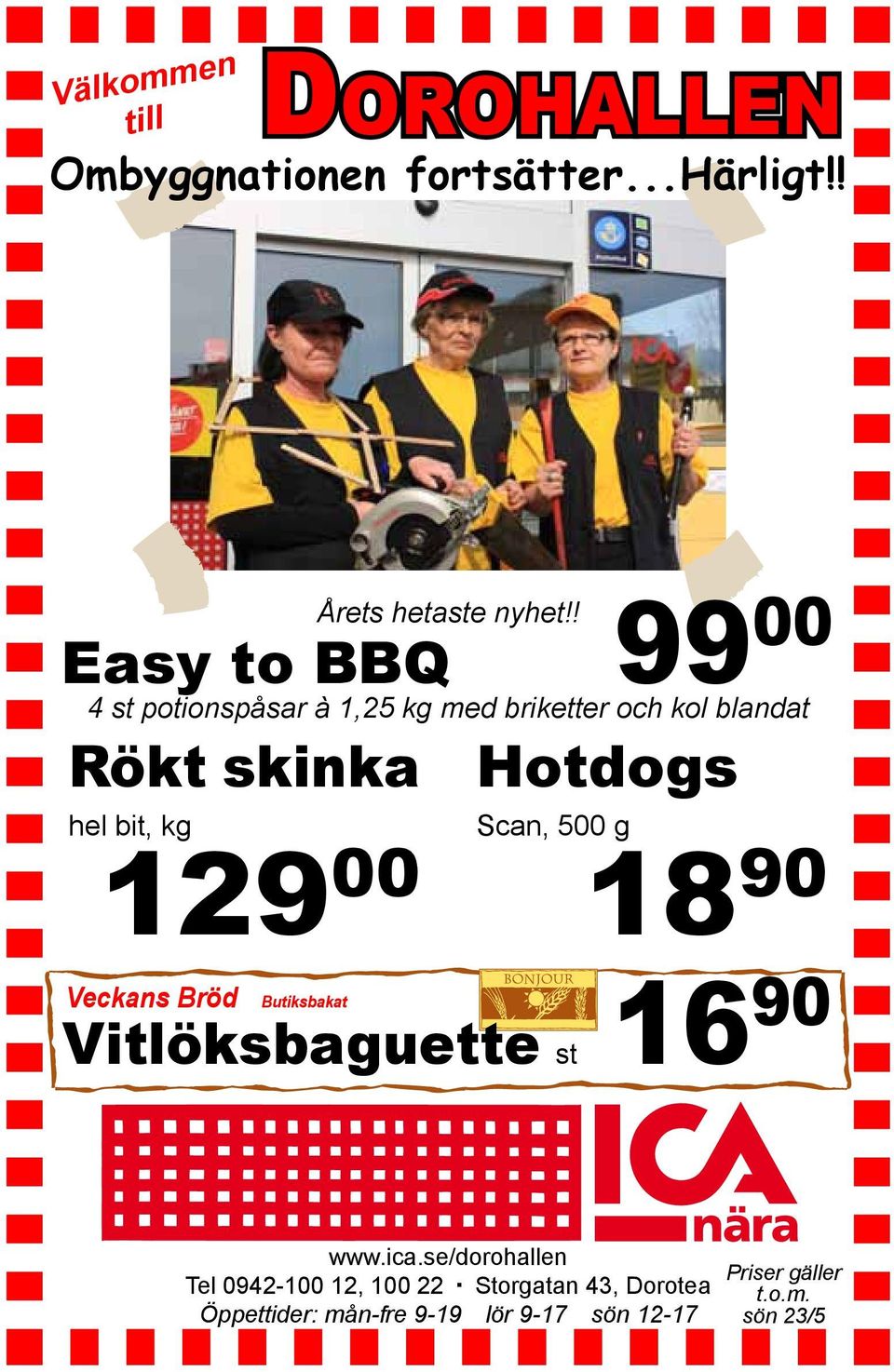 129 00 Veckans Bröd Butiksbakat Vitlöksbaguette st 16 Hotdogs Scan, 500 g 18 90 90 www.ica.