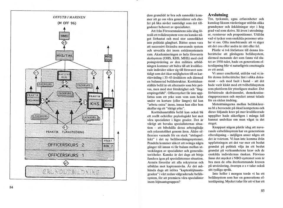 Bättre synes vara att successivt förändra nuvarande system och utveckla det inom enkårssystemets ram.