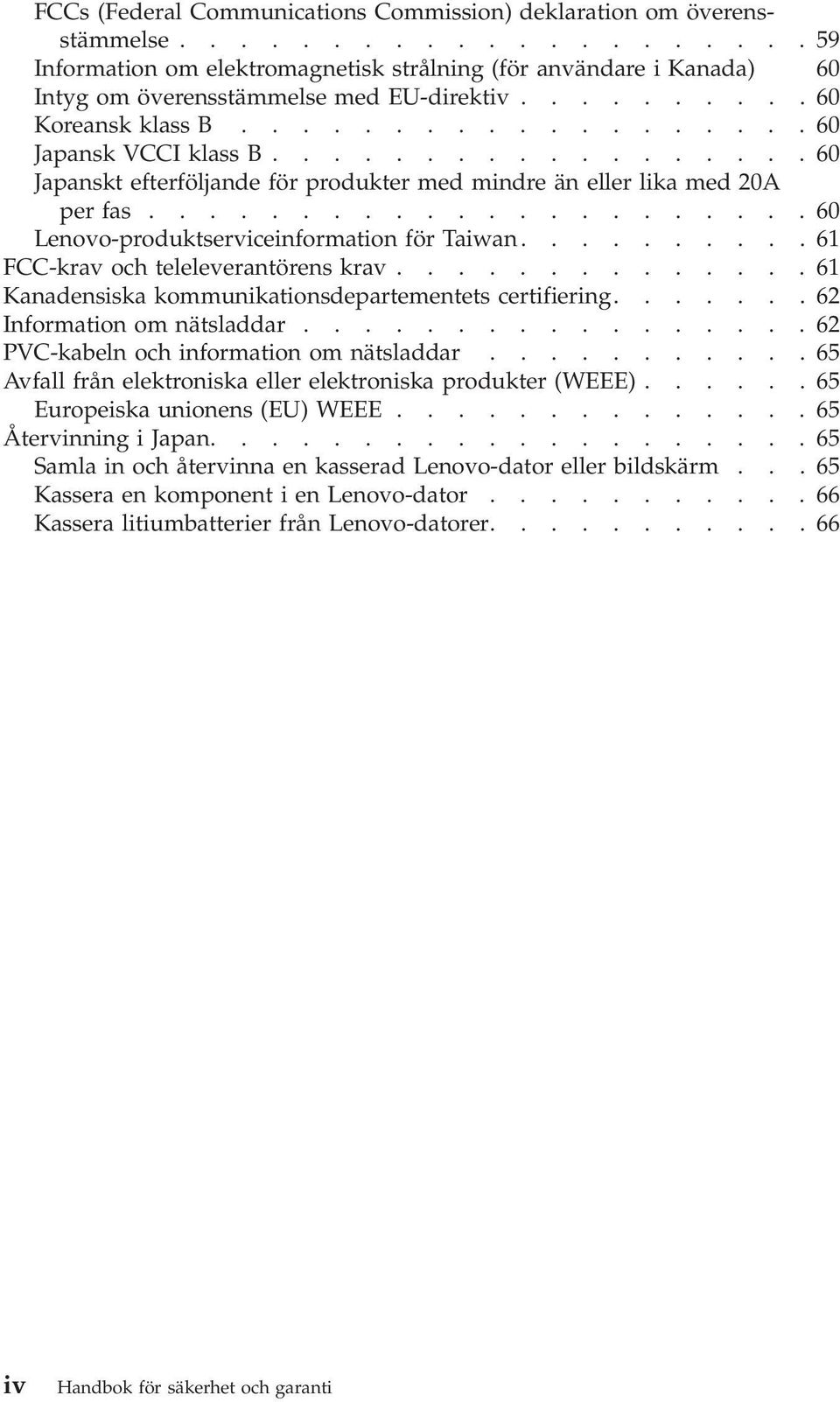 .....................60 Lenovo-produktserviceinformation för Taiwan..........61 FCC-krav och teleleverantörens krav..............61 Kanadensiska kommunikationsdepartementets certifiering.