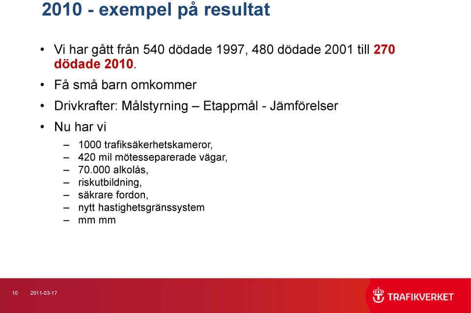 Få små barn omkommer Drivkrafter: Målstyrning Etappmål - Jämförelser Nu har vi