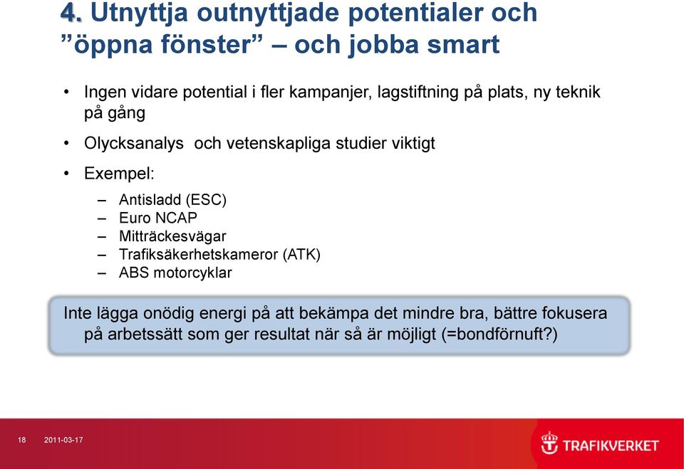 (ESC) Euro NCAP Mitträckesvägar Trafiksäkerhetskameror (ATK) ABS motorcyklar Inte lägga onödig energi på att