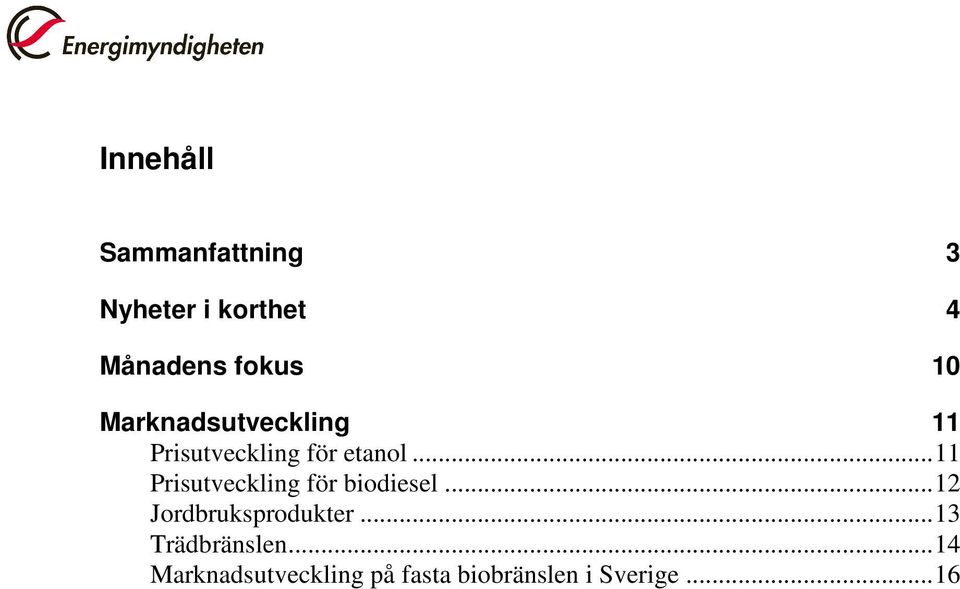 .. 11 Prisutveckling för biodiesel... 12 Jordbruksprodukter.