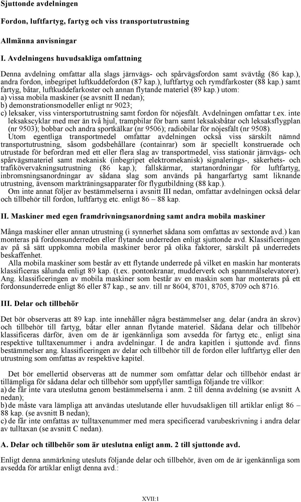 ), luftfartyg och rymdfarkoster (88 kap.) samt fartyg, båtar, luftkuddefarkoster och annan flytande materiel (89 kap.