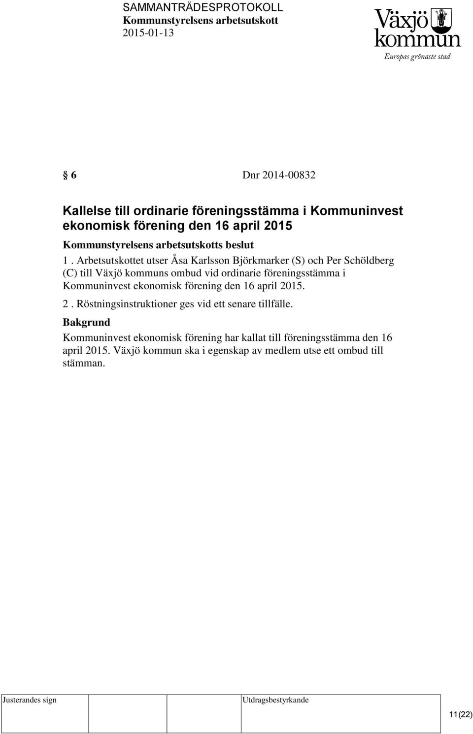 i Kommuninvest ekonomisk förening den 16 april 2015. 2. Röstningsinstruktioner ges vid ett senare tillfälle.