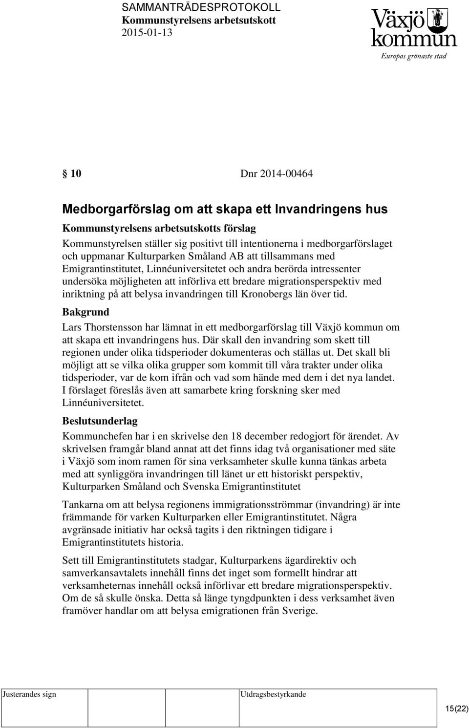 till Kronobergs län över tid. Lars Thorstensson har lämnat in ett medborgarförslag till Växjö kommun om att skapa ett invandringens hus.